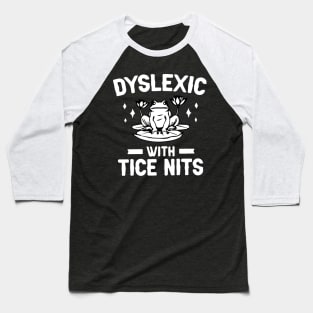 Dyslexic With Tice Nits Shirt - Frog Funny Baseball T-Shirt